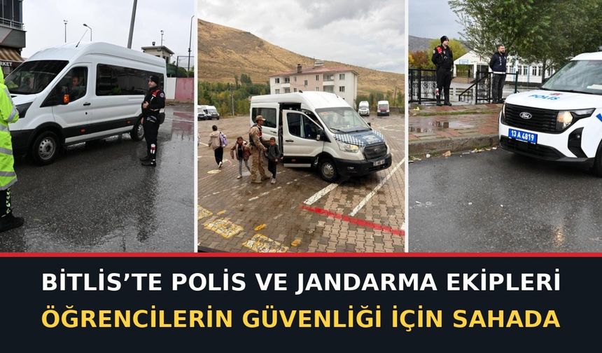 Bitlis’te Polis ve Jandarma Ekipleri Öğrencilerin Güvenliği İçin Sahada