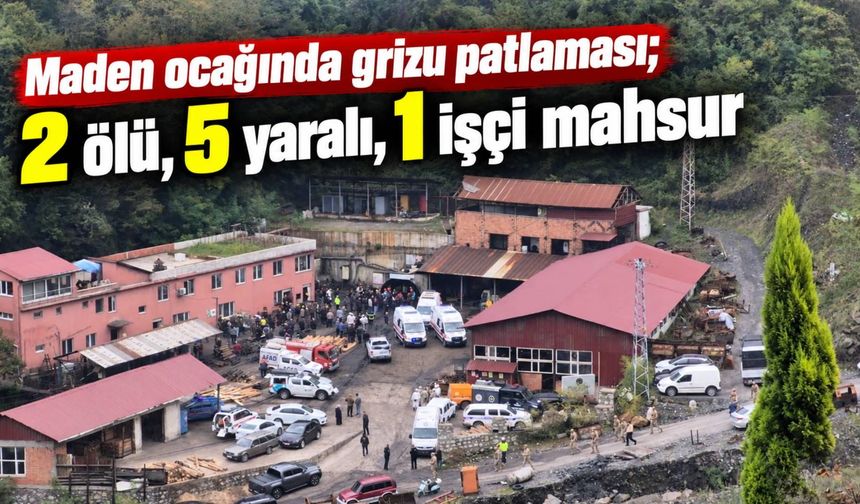 Maden ocağında grizu patlaması; 2 ölü, 5 yaralı, 1 işçi mahsur