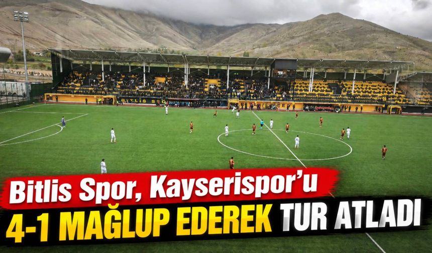 Bitlis Spor, Kayserispor’u 4-1 mağlup ederek tur atladı