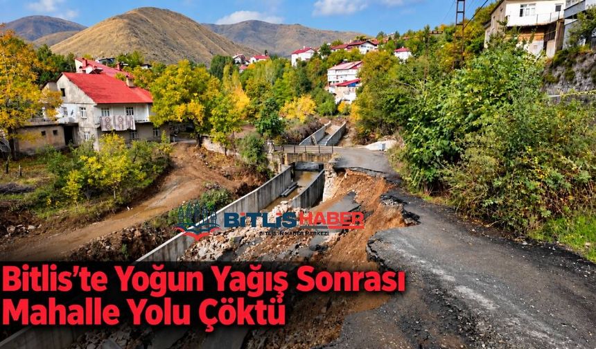 Bitlis’te yoğun yağış sonrası mahalle yolu çöktü